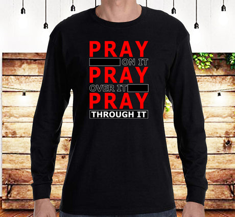 Pray Through It, SS/LS Tee