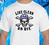 Live Clean Or Die V. 2 dtf SS/LS Tee