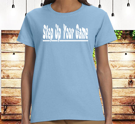ldTs- Step Up Your Game Ladies T's